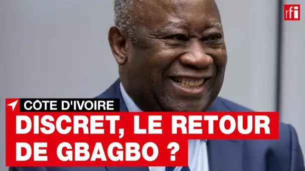 Côte d'Ivoire : le retour de Laurent Gbagbo pourrait s'effectuer en toute discrétion