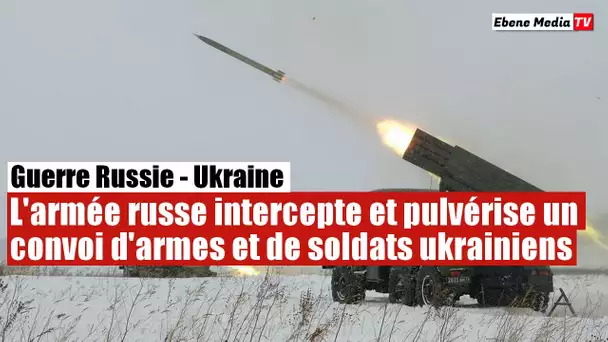 L'armée russe intercepte et détruit un convoi d'équipements des forces de Kiev