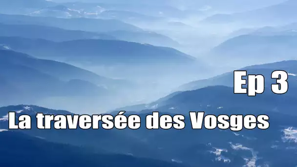 La traversée des Vosges - Ep 3