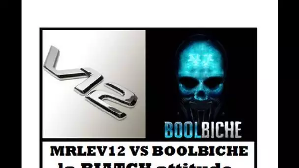 MrLEV12 en mode Biatch contre Boolbiche