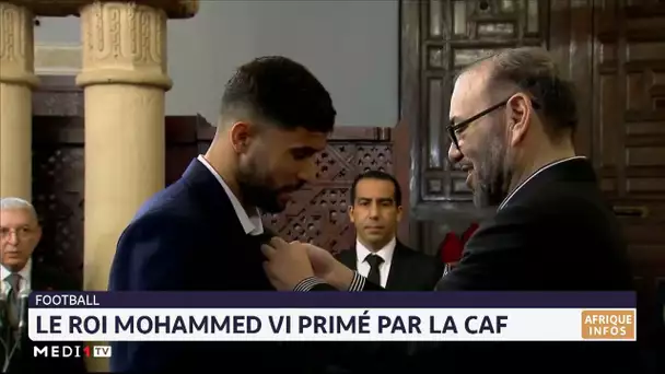 Le Roi Mohammed VI primé par la CAF