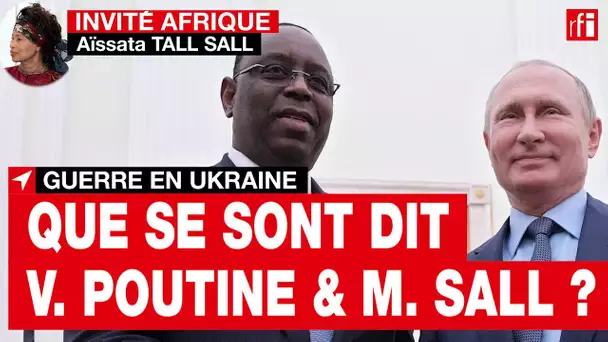 Ukraine : Macky Sall salue « la disponibilité de Poutine pour une issue négociée du conflit » • RFI