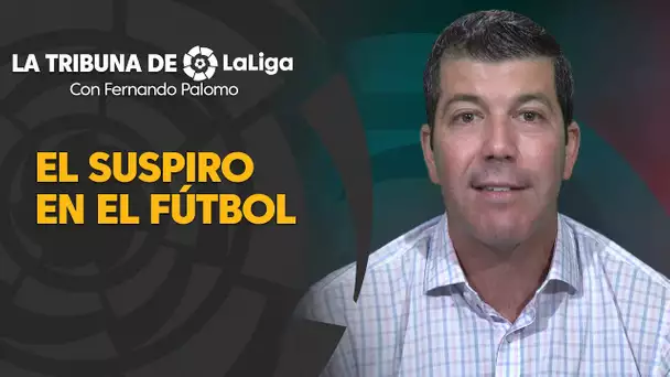La Tribuna de LaLiga con Fernando Palomo: El suspiro en el fútbol