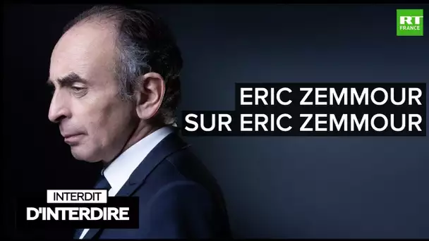 Interdit d'interdire - Eric Zemmour sur Eric Zemmour
