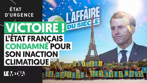 VICTOIRE ! L’ÉTAT FRANÇAIS CONDAMNÉ POUR SON INACTION CLIMATIQUE