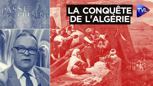 La conquête de l'Algérie - Passé-Présent n°330 - TVL