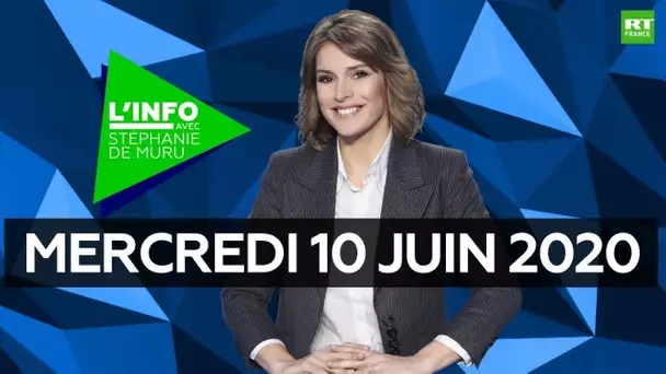 L’Info avec Stéphanie De Muru - Mercredi 10 juin 2020