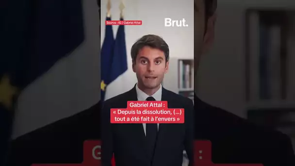 Gabriel Attal : "Depuis la dissolution, (…) tout a été fait à l’envers"