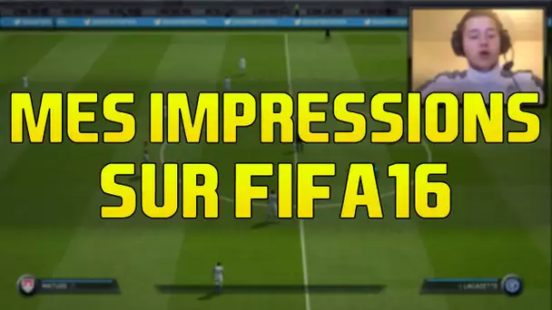 MES IMPRESSIONS SUR FIFA 16 !