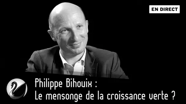 Philippe Bihouix : Le mensonge de la croissance verte ? [EN DIRECT]