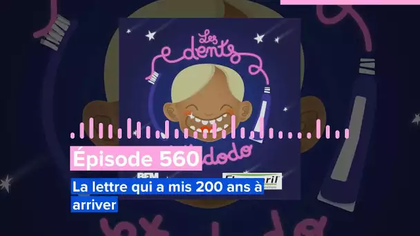 Les dents et dodo - Épisode 560 : La lettre qui a mis 200 ans à arriver