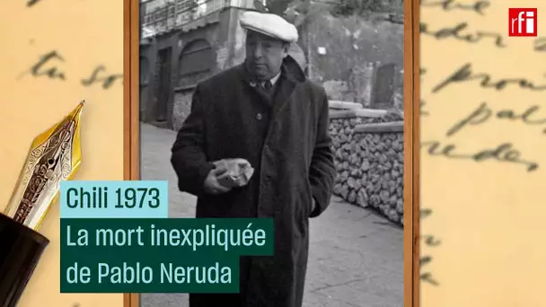 Chili 1973 : la mort mystérieuse du poète et prix Nobel Pablo Neruda • RFI