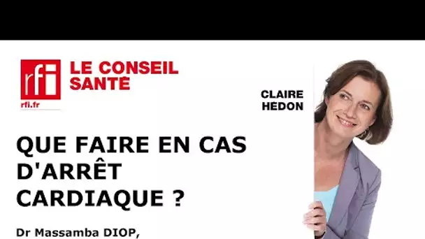 Que faire en cas d'arrêt cardiaque ?