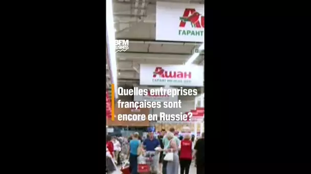 Guerre en Ukraine: quelles entreprises françaises sont encore en Russie?