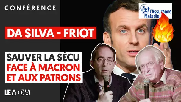 DA SILVA - FRIOT : SAUVER LA SÉCU FACE À MACRON ET AUX PATRONS