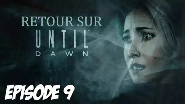 RETOUR SUR UNTIL DAWN : REUNION AU CHALET | Episode 9