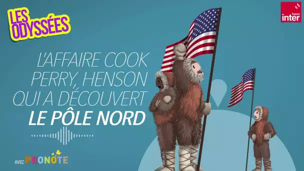 L'affaire Cook, Peary, Henson : qui a découvert le pôle Nord ? Les Odyssées