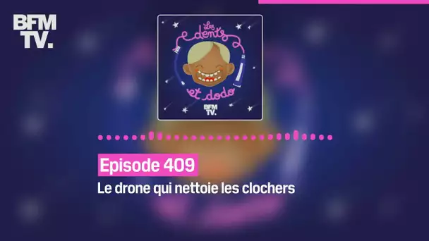 Les dents et dodo - Episode 409: le drone qui nettoie les clochers