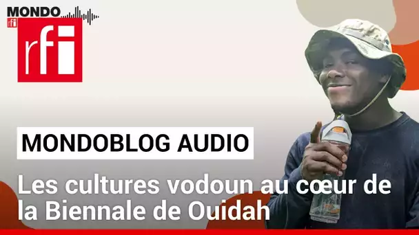 Biennale de Ouidah : rédecouverte des cultures vodoun • Mondoblog Audio • RFI