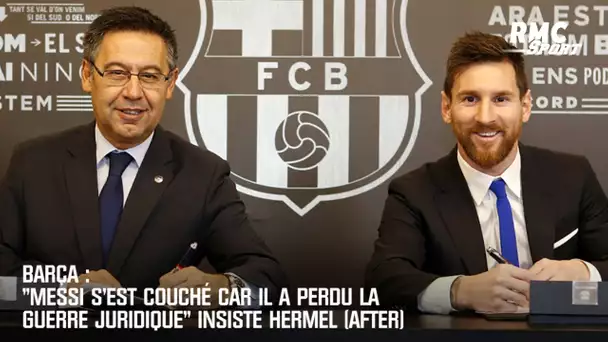 Barça : "Messi s'est couché car il a perdu la guerre juridique" insiste Hermel (After)