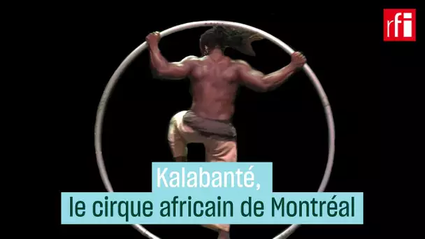 Kalabanté, le cirque africain de Montréal • RFI