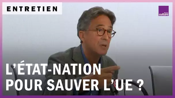 Réhabiliter l’Etat-Nation pour sauver l’Europe ?