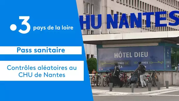 Nantes : Contrôles aléatoires de pass sanitaire au CHU