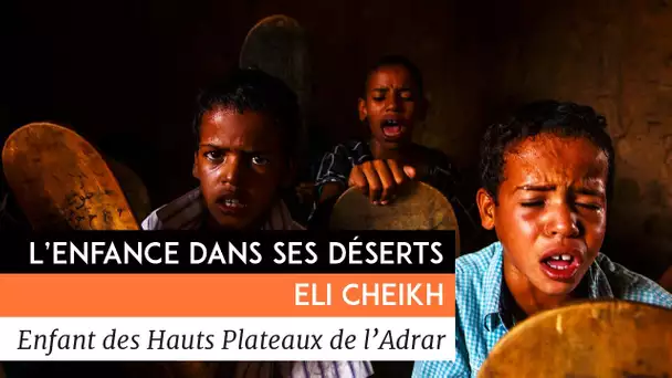 L&#039;enfance dans ses déserts - Elie Cheikh, enfant des hauts plateaux de l&#039;Adrar