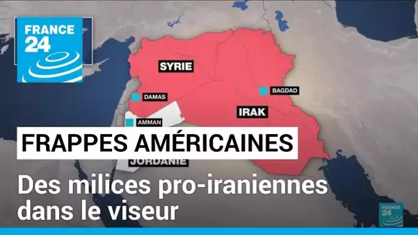 Frappes en Irak et Syrie : des milices pro-iraniennes dans le viseur des Etats-Unis • FRANCE 24