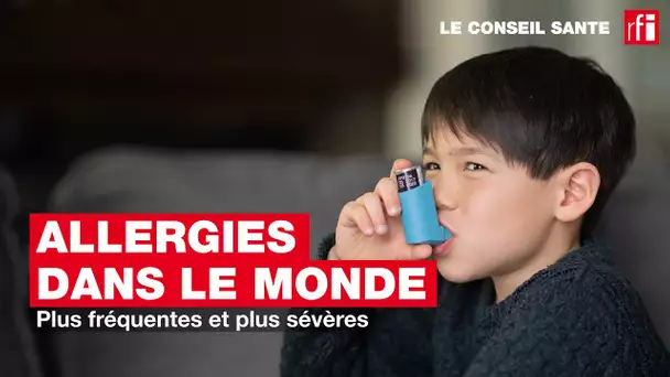 Conseil Santé : les allergies dans le monde de plus en plus fréquentes et sévères