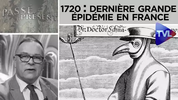 1720 : La dernière grande épidémie survenue en France - Passé-Présent n°267 - TVL