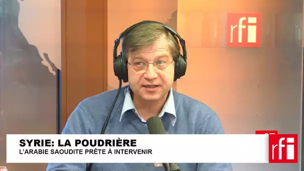 La poudrière syrienne et l'Arabie Saoudite - Olivier Da Lage fait le point