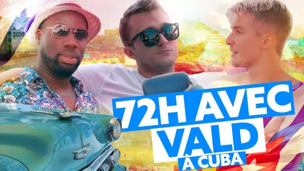 72h avec Vald à Cuba !