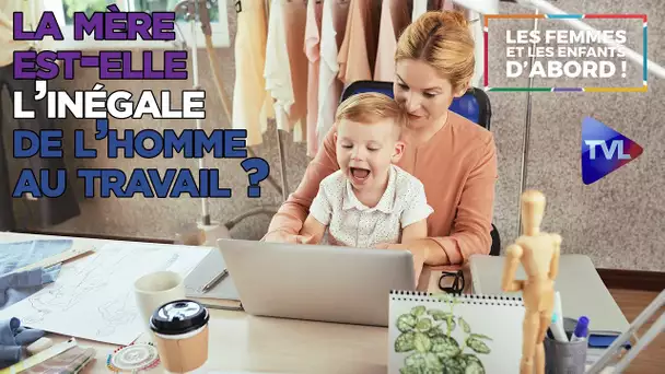 Le salariat a-t-il tué la mère ? - Les Femmes et les Enfants d'abord ! - TVL