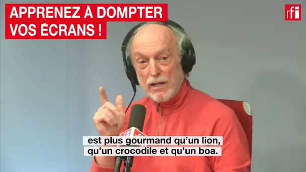 Apprenez à dompter vos écrans !