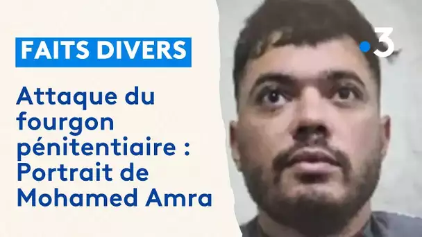 Attaque du fourgon pénitentiaire à Incarville : Portrait de Mohamed Amra