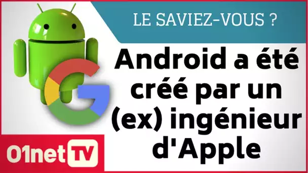 Le saviez-vous ? Android a été créé par un ancien ingénieur d’Apple