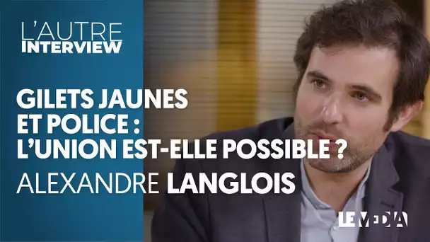 GILETS JAUNES ET POLICE : L&#039;UNION EST-ELLE POSSIBLE ? - ALEXANDRE LANGLOIS