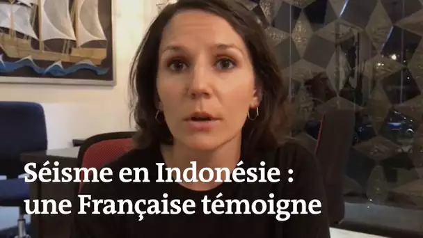 Séisme en Indonésie : une Française témoigne