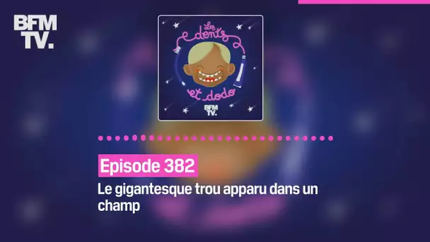 Les dents et dodo - Episode 382: le gigantesque trou apparu dans un champ