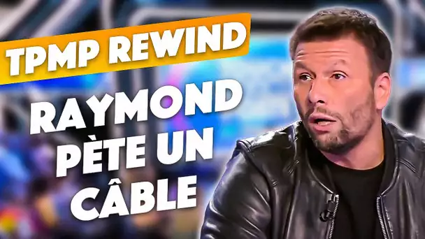 TPMP Rewind : Raymond pète un câble, clash général !