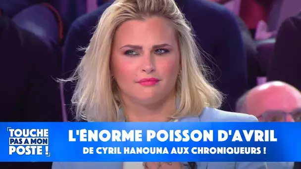 L'énorme poisson d'avril de Cyril Hanouna aux chroniqueurs !