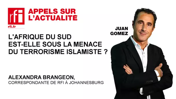 L’Afrique du Sud est-elle sous la menace du terrorisme islamiste ?