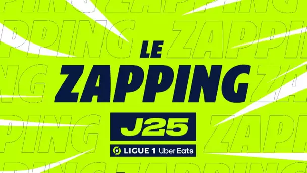 Zapping de la 25ème journée - Ligue 1 Uber Eats / 2022/2023