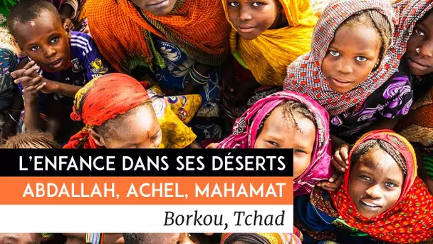 L&#039;enfance dans ses déserts - Abdallah, Achel, Mahamat, enfants de Borkou, Tchad