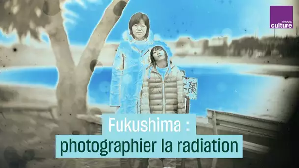 Fukushima : photographier les radiations invisibles
