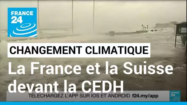 Changement climatique : la France et la Suisse devant la CEDH, une première • FRANCE 24