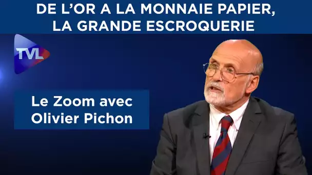 De l&#039;or à la monnaie papier, la grande escroquerie - Le Zoom - Olivier Pichon