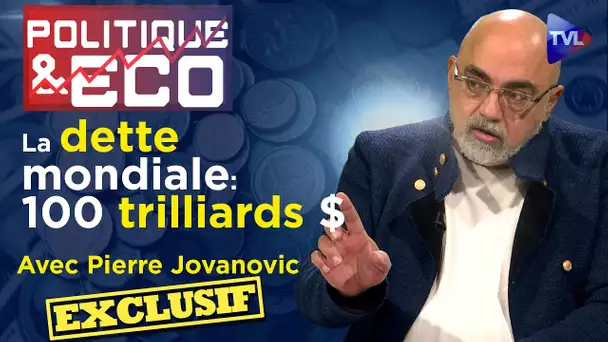 Le monde occidental est au bord de la banqueroute - Politique & Eco n°419 avec Pierre Jovanovic