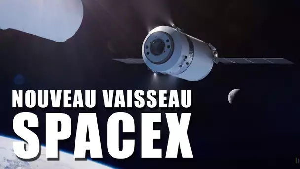 Un NOUVEAU VAISSEAU SPACEX pour la LOP-G - DNDE #147